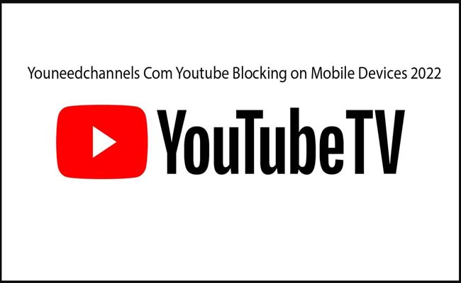 Youneedchannels Com Youtube Blocking on Mobile Devices 2022